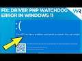 How to bypass Windows 11’s Driver PNP stop Watchdog code