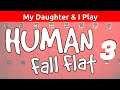 My Daughter & I Play HUMAN FALL FLAT  |  Lesson 3