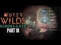 Outer Wilds: Echoes of the Eye Part 18 // Error // Let's Play Gameplay Playthrough