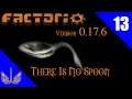 Factorio - There is no Spoon - 0.17.6 -  Episode 13