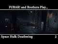 FUBAR! and Brothers Play - Space Hulk [2]