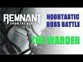 Remnant: From the Ashes NOOBTASTIC LIVE Boss Battle - THE WARDEN