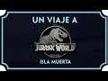 Un viaje a Jurassic World - Isla Muerta