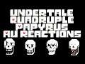 Undertale|Quadruple Papyrus AU Reactions