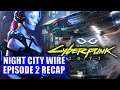 CYBERPUNK 2077 - Night City Wire Episode 2 Recap