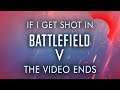 If I get shot, the video ends - Battlefield V