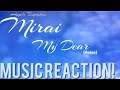 MIRAI’S FIRST SOLO!! Mirai - My Dear(Audio) Music Reaction!