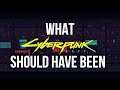 What Cyberpunk 2077 Should Have Been
