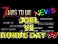 7 DAYS TO DIE NEWS (EVE) [1744] ALPHA 18 | JOEL VS HORDE DAY 77
