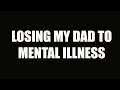 Losing my dad to mental illness