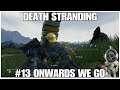 #13 Onwards we go, Death Stranding by Hideo Kojima, PS4PRO, gameplay, playthrough