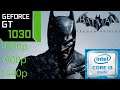 Batman Arkham Origins | GT 1030 | 1440p-1080p-900p