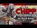 ▶ Chipp Punish Series 004: Sol Bandit Bringer (214K) ◀