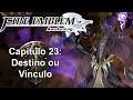 Fire Emblem Awakening - Capitulo 23 - Destino ou Vinculo