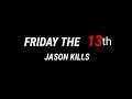 FRIDAY THE 13th (JASON KILLS)