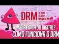 Mídia Digital ou Física? O que é DRM?