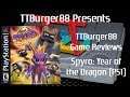 TTBurger Game Review Episode 99 Part 3 Of 3 Spyro: Year Of The Dragon