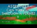 Astroneer Experiment - Can you Fall Through a Planet?