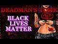 Deadman's Tome Podcast - Black Lives Matter, Racism in America Part II