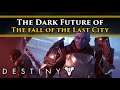 Destiny 2 Lore -  The Dark Future, where the Light loses, the City is destroyed & The Darkness wins!