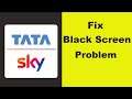 How to Fix Tata Sky Mobile App Black Screen Error Problem in Android & Ios 100% Solution