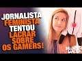 Jornalista FEMINISTA MENTIU Para LACRAR Sobre os Gamers!