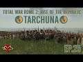 Total War Rome 2: Rise of the Republic - Tarchuna Campaign - Ep 25
