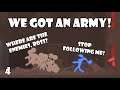 WE GOT AN ARMY! WE ALSO BUGGED OUT THE GAME! | Stick it to the man | 4