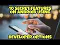 10 SECRET FEATURES ON ANDROID USING DEVELOPER OPTION