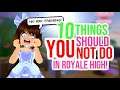 10 Things YOU SHOULD NOT DO In Royale High!!! | SunsetSafari
