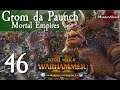 Total War: Warhammer 2 Mortal Empires The Warden & the Paunch - Grom the Paunch #46