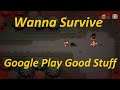 Wanna Survive - Google Play Good Stuff