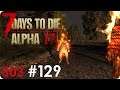 7 Days to Die (Alpha 17) | #129 Spontanlooten | Let's Play German
