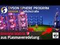 Dyson Sphere Program - Energie Matrix 🟥 aus Plasmaveredelung - Season 2 - Let's Play - Deutsch