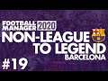 Non-League to Legend FM20 | BARCELONA | Part 19 | LIVERPOOL | Football Manager 2020
