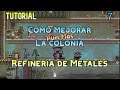 Oxygen not Included. Tutorial. Como Mejorar Aún Más la Colonia 7. Refinería de Metales. Español