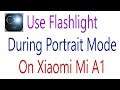 Use Flashlight During Portrait Mode On Mi A1 | Improve Portrait Quality !! 📷