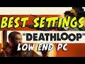 What is the best settings for Deathloop - Low end PC