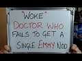 WOKE Doctor Who Fails To Get a Single EMMY Nod!!