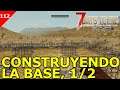 7 DAYS TO DIE  (PS4) [2045] SERIE | #112 CONSTRUYENDO LA BASE, PARTE 1