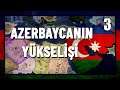 AZERBAYCANIN YÜKSELİŞİ - GÜNÜMÜZ MODU AZERBAYCAN#3 | HEARTS OF IRON 4