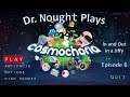 Cosmochoria [Episode 6] In and Out in a Jiffy (Let's Play)