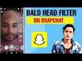How To Get Bald Head Filter On Snapchat || Latest Snapchat Filter Update