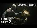 Mortal Shell First Playthrough Let's Play / Livestream Part 2