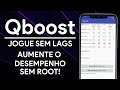 QBoost | JOGUE SEM LAGS e MELHORE a PERFORMANCE do seu Android SEM ROOT!