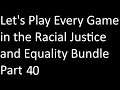 Let's Play Every Game In The Racial Justice and Equality Bundle Ep 40