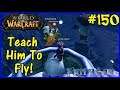 Let's Play World Of Warcraft #150: Teach Him To Fly!