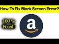 Fix Amazon Assistant App Black Screen Error Problem Solved in Android & Ios