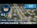 INTERCHANGE TO FORESTRY: Cities Skylines (All DLCs) - Ep. 02 - Building a Beautiful City