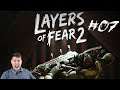 Layers of Fear 2 | 😲😲Kopf hoch, alles wird wieder gut .. Vielleicht | #07